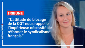 Read more about the article Tribune – L’attitude de blocage de la CGT nous rappelle l’impérieuse nécessité de réformer le syndicalisme français.